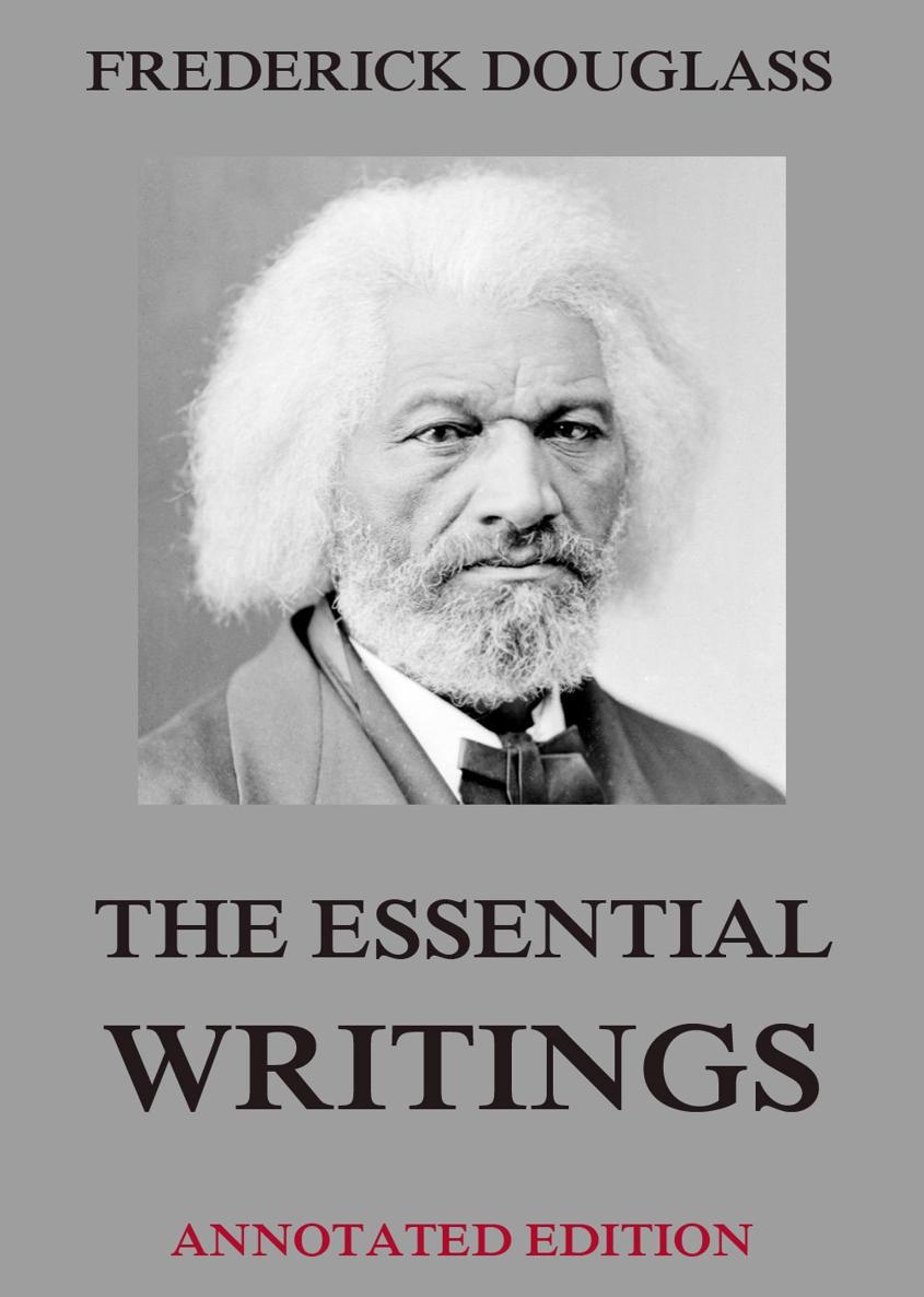 The Essential Writings Frederick Douglass Contents Frederick Douglass A - photo 1