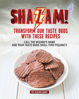 Susan Gray - Shazam: Transform our Taste Buds with These Recipes: Call the Wizards Name and Your Taste Buds Shall Find Piquancy