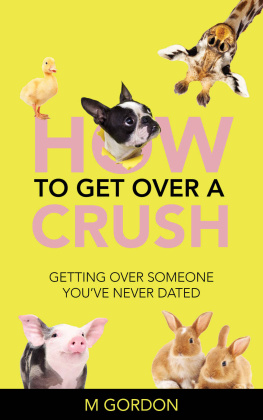 M Gordon - How To Get Over A Crush: Getting Over Someone Youve Never Dated