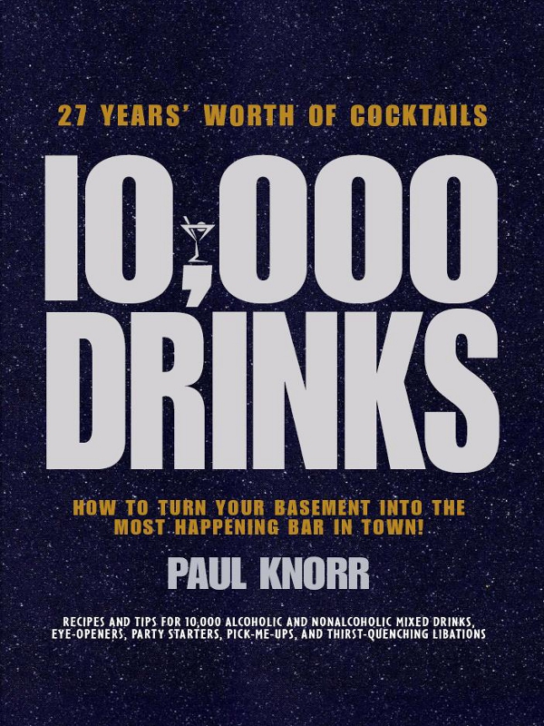 10000 Drinks 27 Years Worth of Cocktails Recipes and tips for 10000 - photo 1
