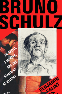 Benjamin Balint - Bruno Schulz: An Artist, a Murder, and the Hijacking of History