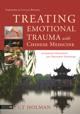 C.T. Holman - Treating Emotional Trauma with Chinese Medicine: Integrated Diagnostic and Treatment Strategies