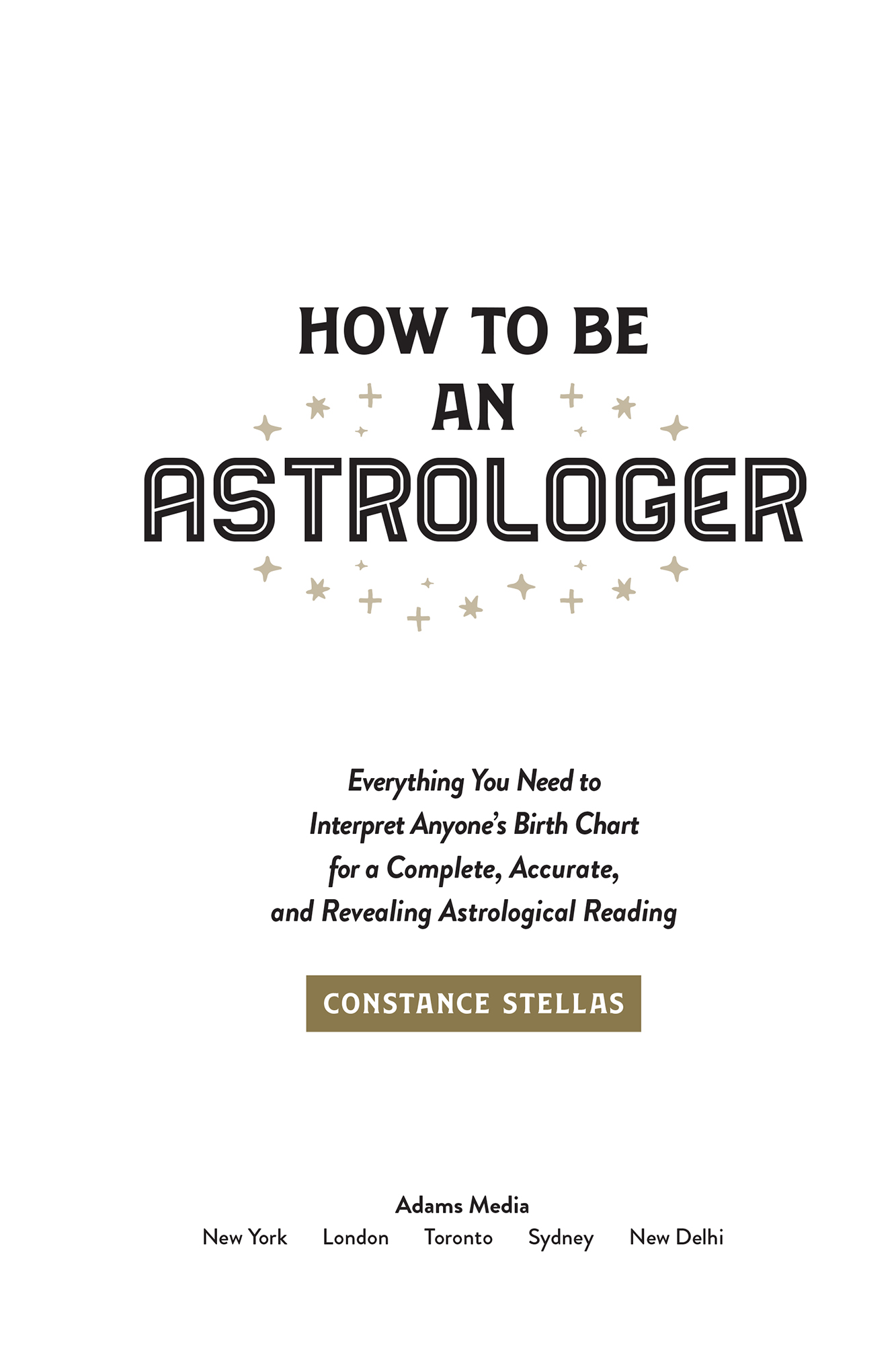 How to Be an Astrologer Everything You Need to Interpret Anyones Birth Chart for a Complete Accurate and Revealing Astrological Reading - image 2