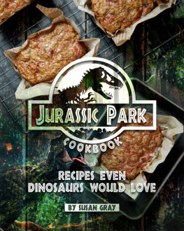 Susan Gray - Jurassic Park Cookbook: Recipes Even Dinosaurs Would Love