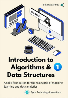 Bolakale Aremu - Introduction to Algorithms and Data Structures: A solid foundation for the real world of Machine Learning and data analytics. Vol. 1