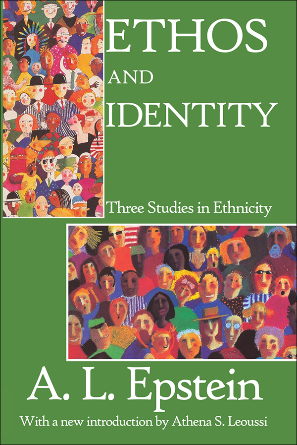 ETHOS AND IDENTITY ETHOS AND IDENTITY Three Studies in Ethnicity A L Epstein - photo 1