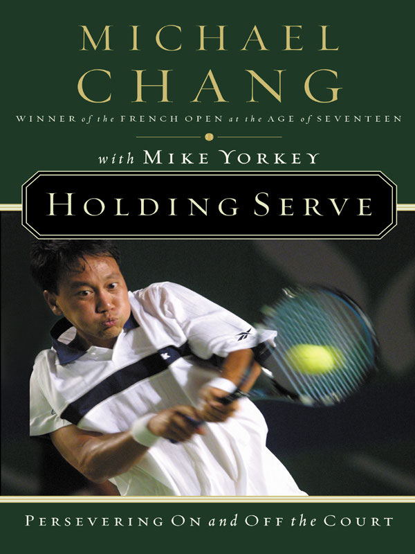 HOLDING SERVE PERSEVERING ON and OFF the COURT MICHAEL CHANG with MIKE - photo 1