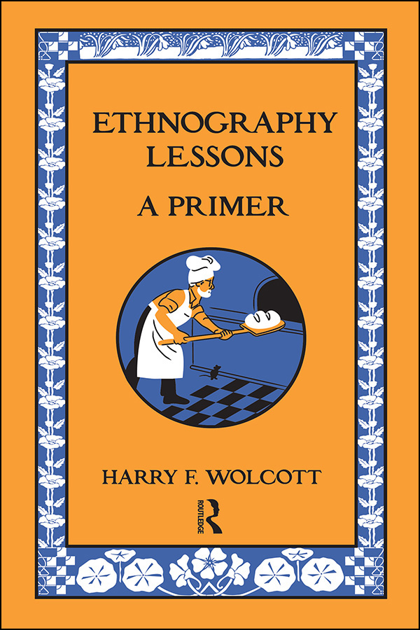 ETHNOGRAPHY LESSONS ETHNOGRAPHY LESSONS A PRIMER Harry F Wolcott - photo 1