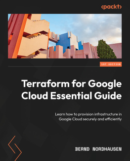 Bernd Nordhausen - Terraform for Google Cloud Essential Guide: Learn How to Provision Infrastructure in Google Cloud Securely and Efficiently