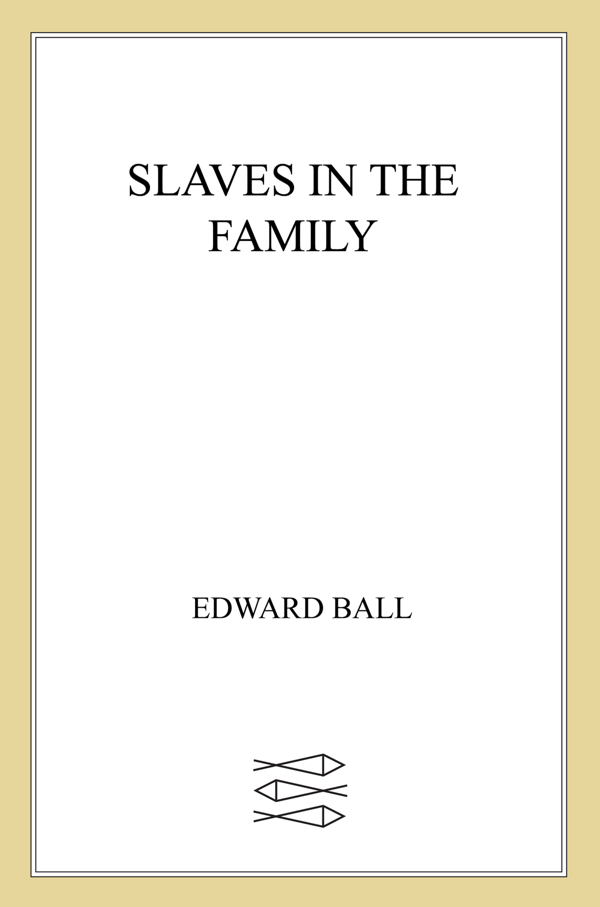 SLAVES IN THE FAMILY Edward Ball FARRAR STRAUS AND GIROUX NEW YORK The author - photo 1