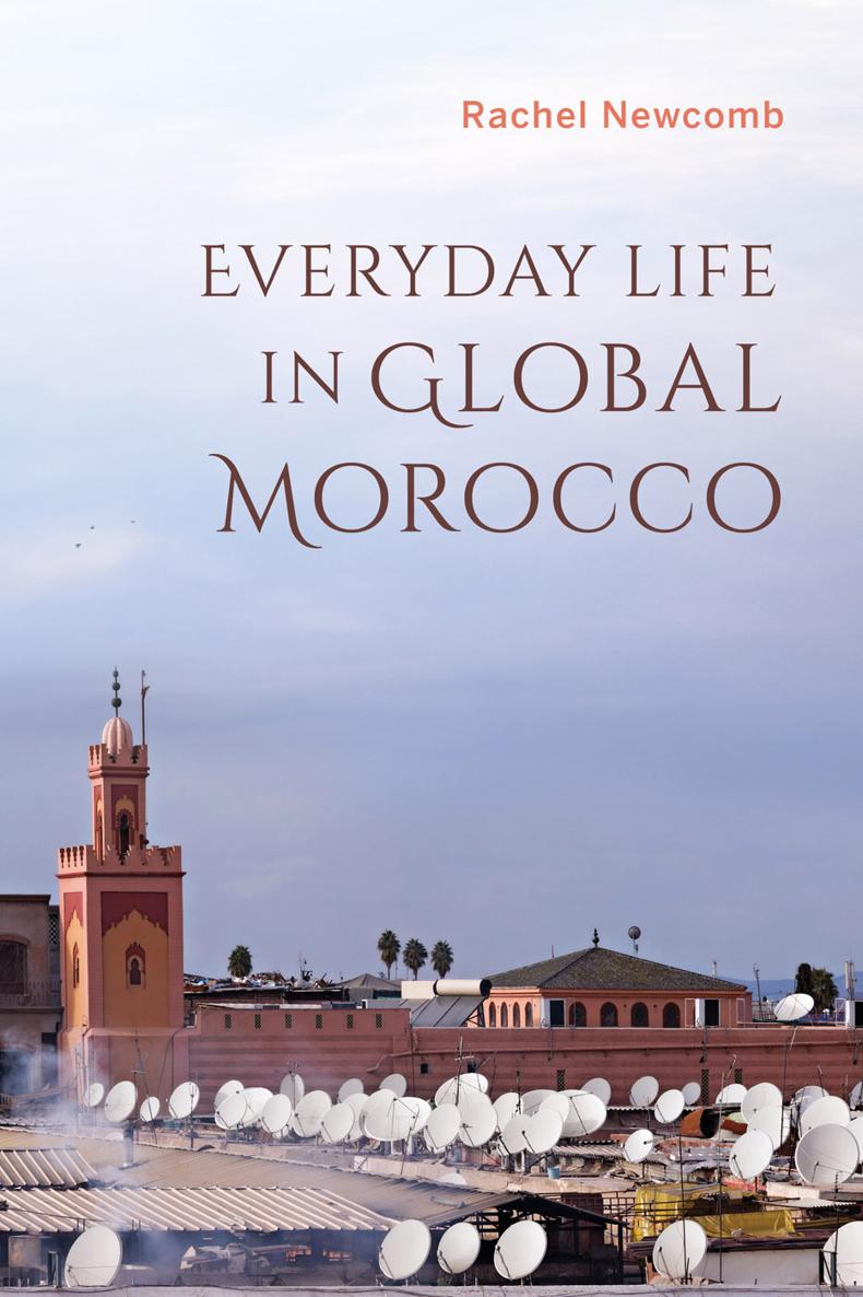 EVERYDAY LIFE IN GLOBAL MOROCCO PUBLIC CULTURES OF THE MIDDLE EAST AND - photo 1