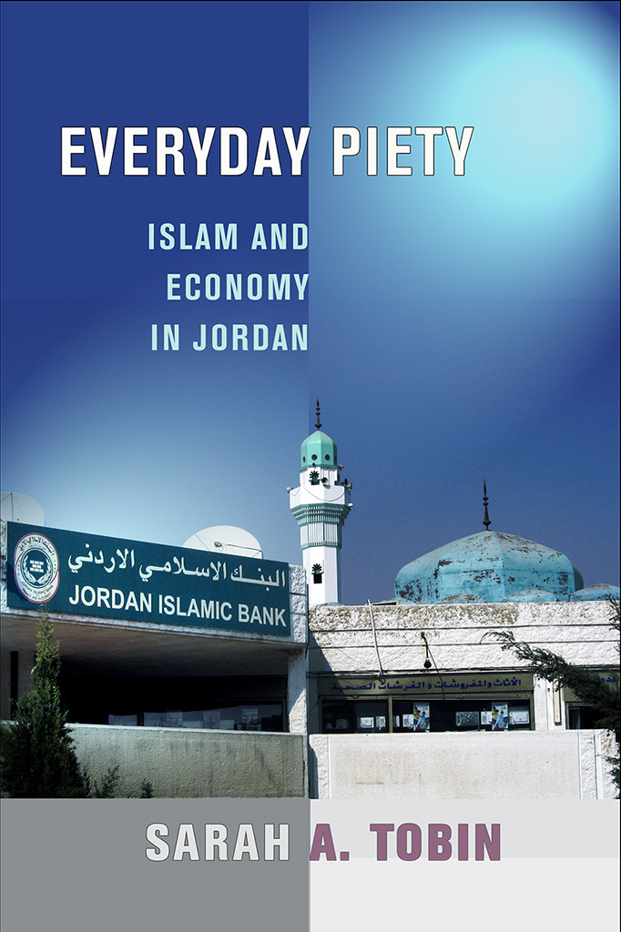 EVERYDAY PIETY ISLAM AND ECONOMY IN JORDAN SARAH A TOBIN CORNELL UNIVERSITY - photo 1