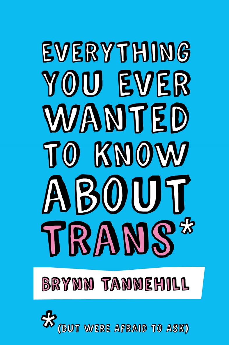 EVERYTHING YOU EVER WANTED TO KNOW ABOUT TRANS BUT WERE AFRAID TO ASK Brynn - photo 1