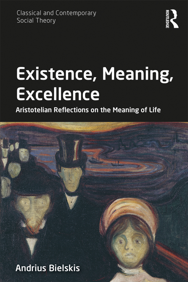 Existence Meaning Excellence This book addresses the perennial question of - photo 1