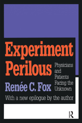 Renee C. Fox - Experiment Perilous: Physicians and Patients Facing the Unknown