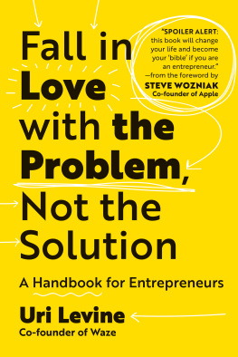 Uri Levine - Fall in Love with the Problem, Not the Solution: A Handbook for Entrepreneurs