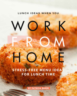 Patricia Baker Lunch Ideas When You Work from Home: Stress-Free Menu Ideas for Lunch Time