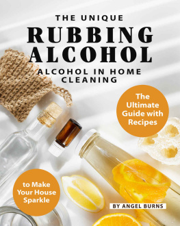 Angel Burns - The Unique Rubbing Alcohol in Home Cleaning: The Ultimate Guide with Recipes to Make Your House Sparkle