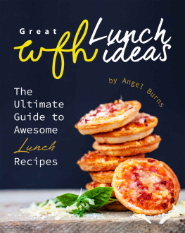 Angel Burns - Great WFH Lunch Ideas: The Ultimate Guide to Awesome Lunch Recipes