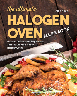 Allie Allen - The Ultimate Halogen Oven Recipe Book: Discover Delicious and Easy Recipes That You Can Make in Your Halogen Oven!
