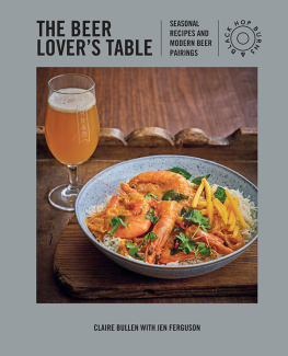 Claire Bullen - The Beer Lovers Table: Seasonal recipes and modern beer pairings