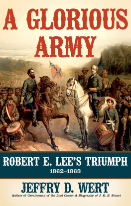 Jeffry D. Wert - A Glorious Army: Robert E. Lees Triumph, 1862-1863
