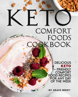 Grace Berry - Keto Comfort Foods Cookbook: Delicious Keto – Friendly Comfort Food Recipes for Any Day of The Week