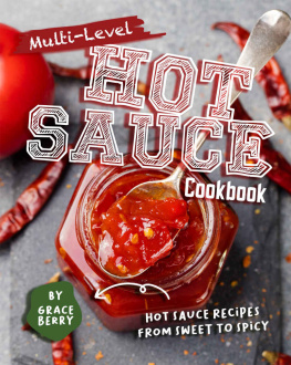 Grace Berry Multi-Level Hot Sauce Cookbook: Hot Sauce Recipes from Sweet to Spicy