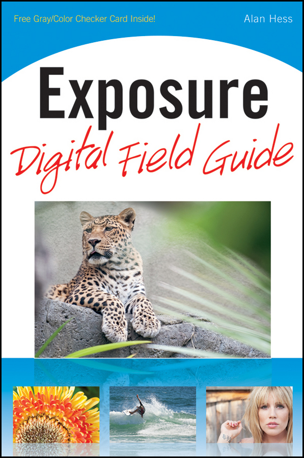 Exposure Digital Field Guide Alan Hess Exposure Digital Field Guide - photo 1