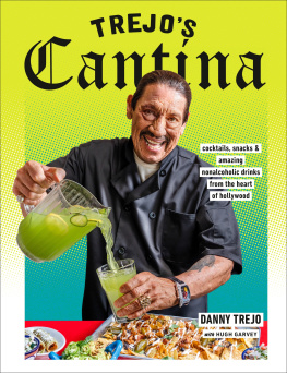 Danny Trejo Trejos Cantina: Cocktails, Snacks & Amazing Non-Alcoholic Drinks from the Heart of Hollywood