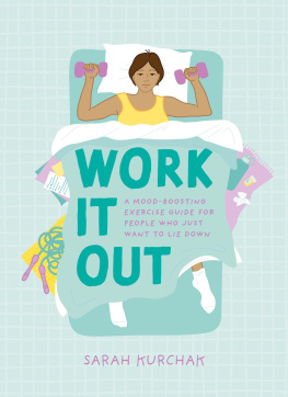 Sarah Kurchak - Work It Out : A Mood-Boosting Exercise Guide for People Who Just Want to Lie Down