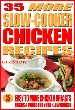 Lauren Beaty - 35 More Slow Cooker Chicken Recipes: Healthy, Easy to Make Chicken Breasts, Thighs, Wings for Your Slow Cooker