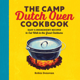 Robin Donovan - The Camp Dutch Oven Cookbook: Easy 5-Ingredient Recipes to Eat Well in the Great Outdoors