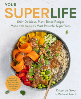 kristen de Groot Your Super Life: 100+ Delicious, Plant-Based Recipes Made with Natures Most Powerful Superfoods