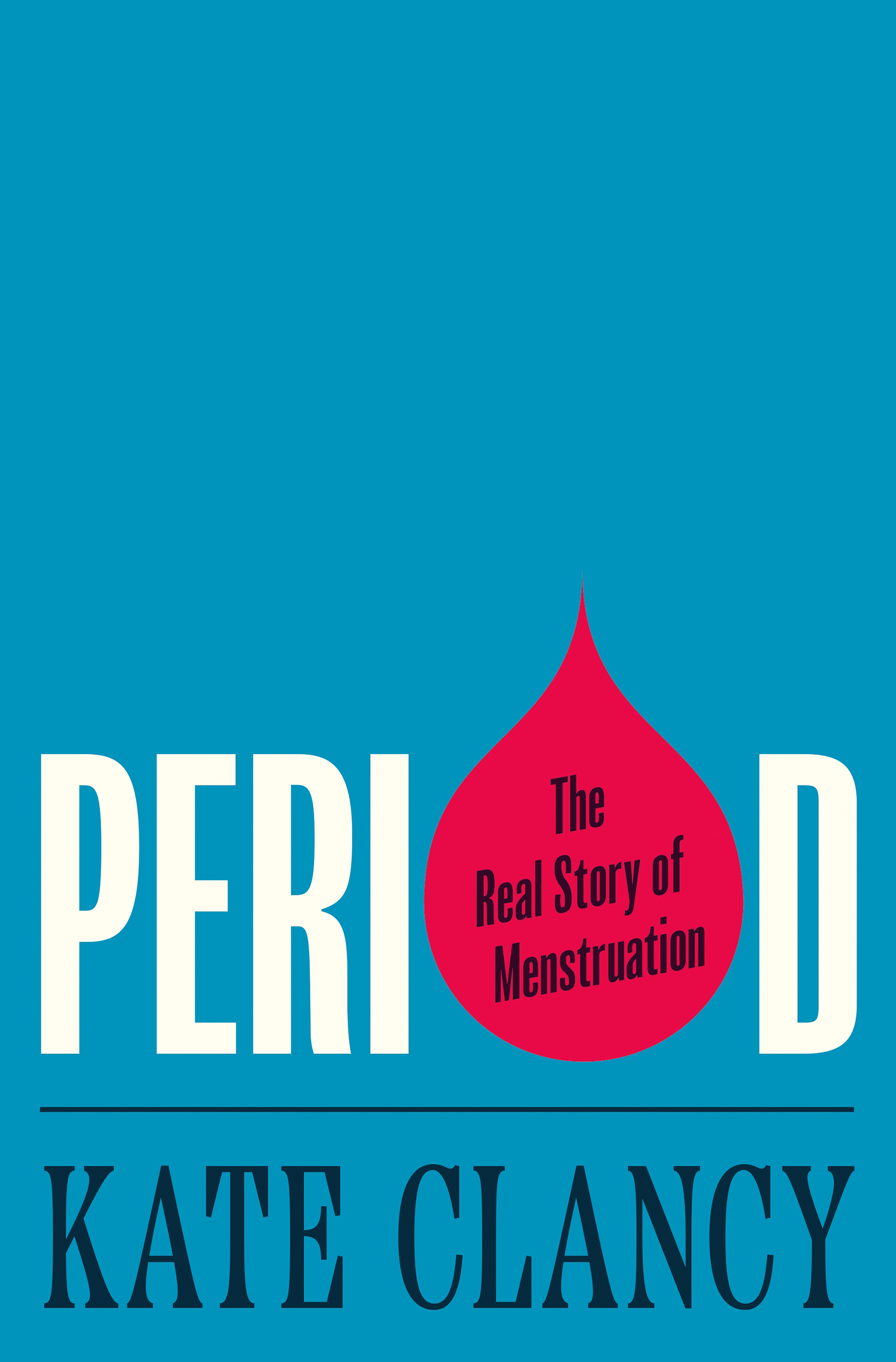 PERIOD PERIOD The Real Story of Menstruation KATE CLANCY PRINCETON - photo 1