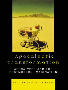 Elizabeth K. Rosen Apocalyptic Transformation: Apocalypse and the Postmodern Imagination