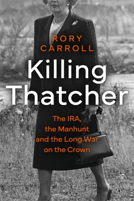 Rory Carroll - Killing Thatcher: The IRA, the Manhunt and the Long War on the Crown