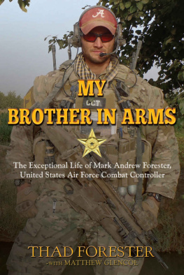 Thad Forester - My Brother in Arms: The Exceptional Life of Mark Andrew Forester, United States Air Force Combat Controller