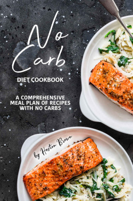 Heston Brown - No Carb Diet Cookbook: A Comprehensive Meal Plan of Recipes with No Carbs