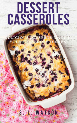 S.L. Watson - Dessert Casseroles: Delicious Desserts Made In Your Casserole Dishes!