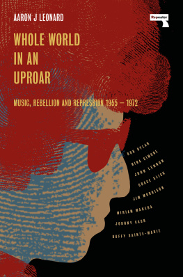 Aaron Leonard Whole World in an Uproar: Music, Rebellion and Repression – 1955-1972
