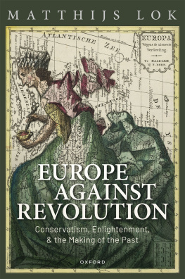 Matthijs Lok - Europe against Revolution: Conservatism, Enlightenment, and the Making of the Past