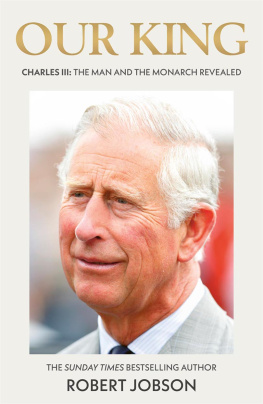 Robert Jobson - Our King: Charles III The Man and the Monarch Revealed