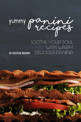 Heston Brown - Yummy Panini Recipes: Soothe Your Soul with Warm Delicious Paninis!