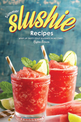 Heston Brown - Summer Slushie Recipes: Whip Up Tasty Cold Slushies in No Time!