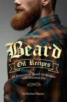 Rachael Rayner - Beard Oil Recipes: 50 Homemade Beard Oil Recipes with Essential Oils