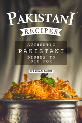 Rachael Rayner - Pakistani Recipes: Authentic Pakistani Dishes to Die for