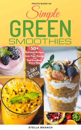 Stella Branch - Simple Green Smoothies to Lose Weight: 50+ Delicious Recipes to Gain Energy and Feel Excellent Every Day