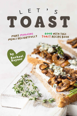 Rachael Rayner - Lets Toast: Make Morning Meals Delightfully Good with this Toast Recipe Book