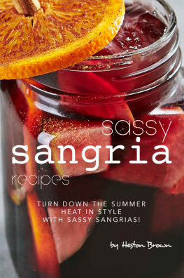 Heston Brown Sassy Sangria Recipes: Turn Down the Summer Heat in Style with Sassy Sangrias!